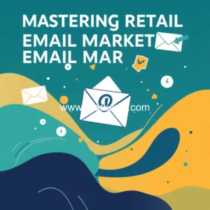 Read more about the article Mastering retail email marketing: proven strategies for success!
