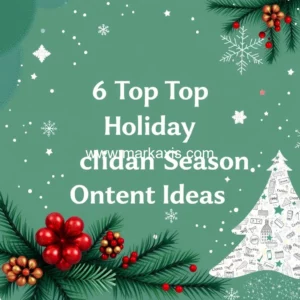 Read more about the article 6 Top Holiday Season Content Ideas
