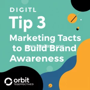 Read more about the article Digital Tip  3 From Orbit Interactive : Digital Marketing Tactics to Build Brand Awareness