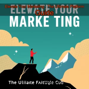 Artistic representation for Elevate Your Marketing : The Ultimate Platform Guide