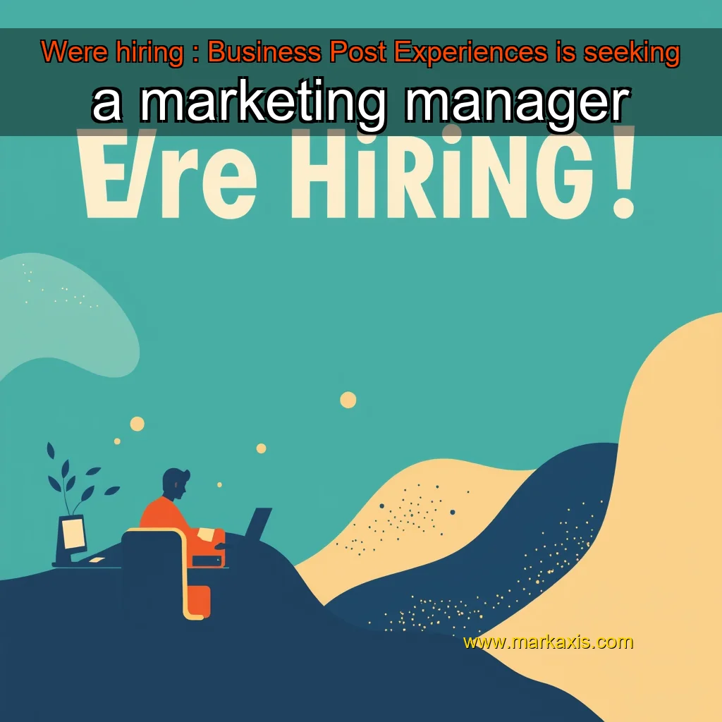 You are currently viewing Were hiring : Business Post Experiences is seeking a marketing manager