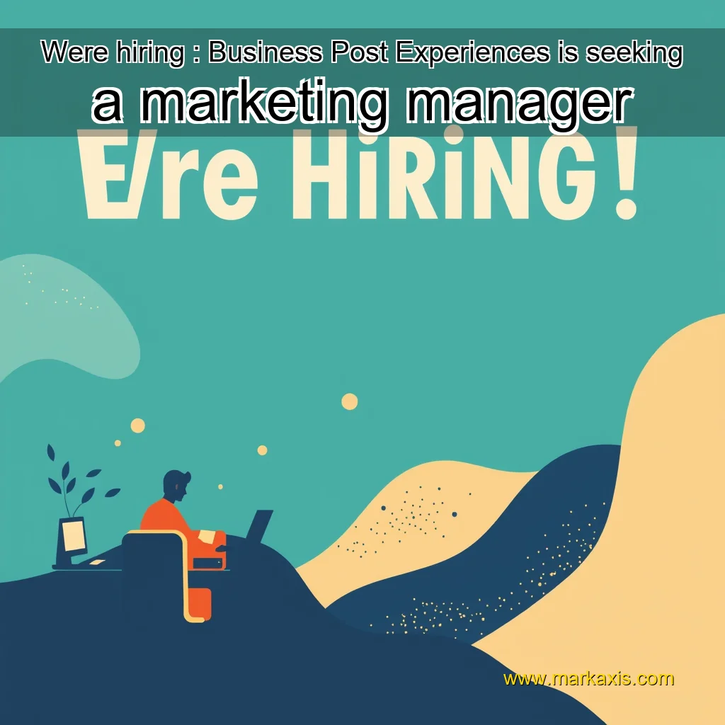 You are currently viewing Were hiring : Business Post Experiences is seeking a marketing manager