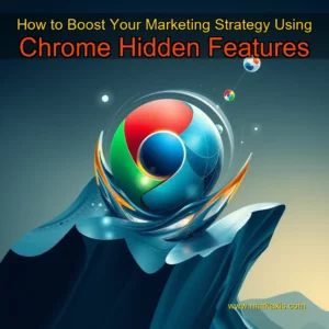 Artistic representation for How to Boost Your Marketing Strategy Using Chrome Hidden Features
