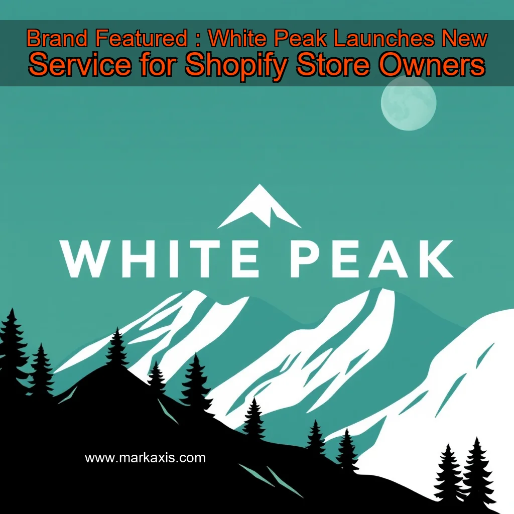 You are currently viewing Brand Featured : White Peak Launches New Service for Shopify Store Owners