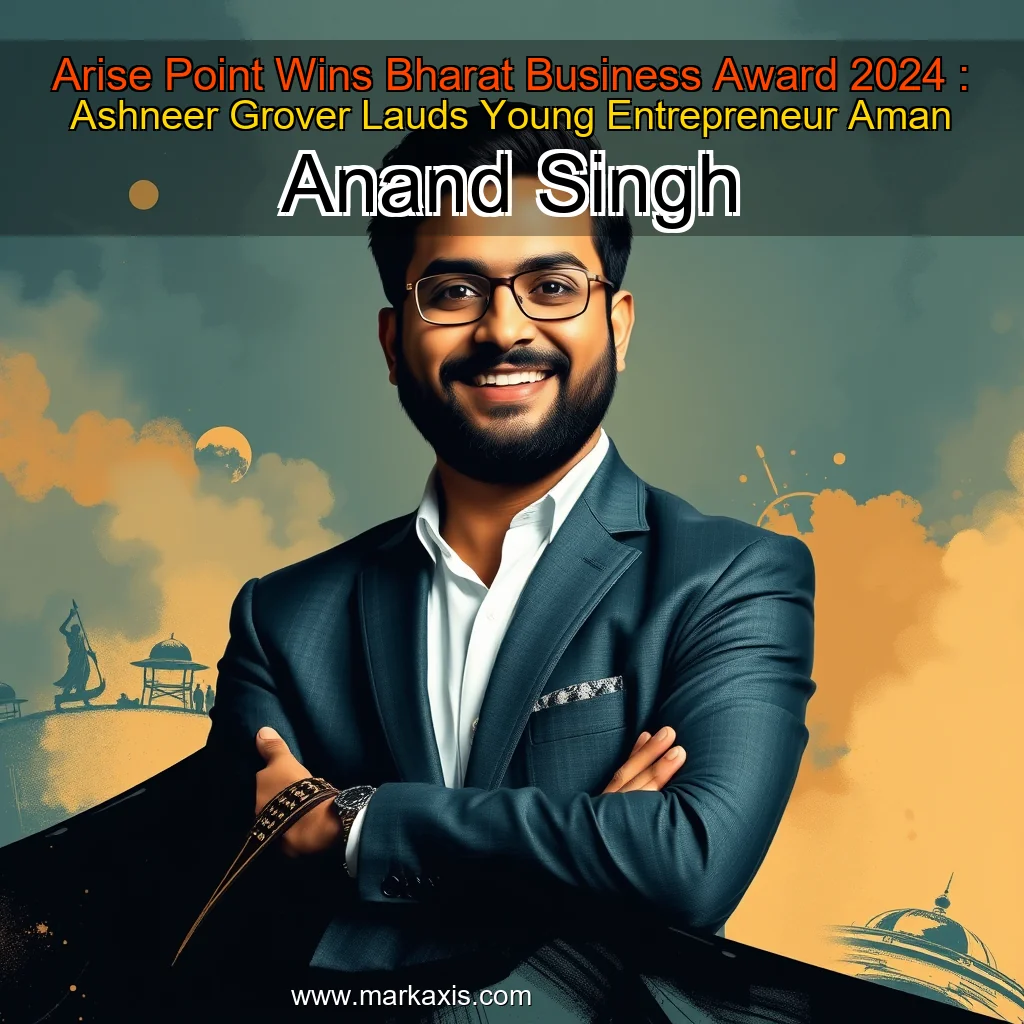 You are currently viewing Arise Point Wins Bharat Business Award 2024 : Ashneer Grover Lauds Young Entrepreneur Aman Anand Singh