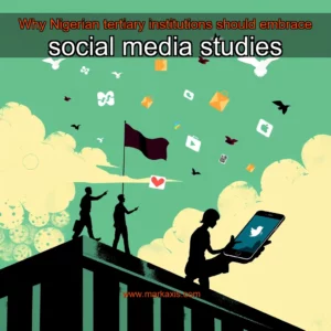 Read more about the article Why Nigerian tertiary institutions should embrace social media studies
