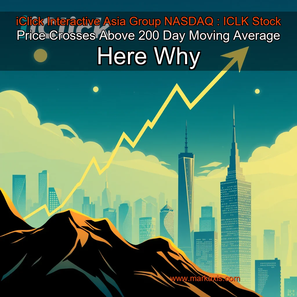 You are currently viewing iClick Interactive Asia Group  NASDAQ : ICLK  Stock Price Crosses Above 200 Day Moving Average  Here Why