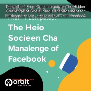 Read more about the article Digital Tip  5 From Orbit Interactive : The Hidden Challenge of Social Media Management for Business Owners : Ownership of Your Facebook Page