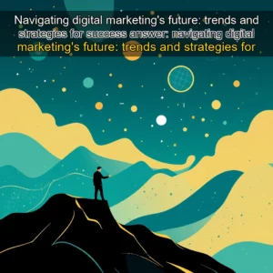 Artistic representation for Navigating digital marketing's future: trends and strategies for success answer: navigating digital marketing's future: trends and strategies for success.