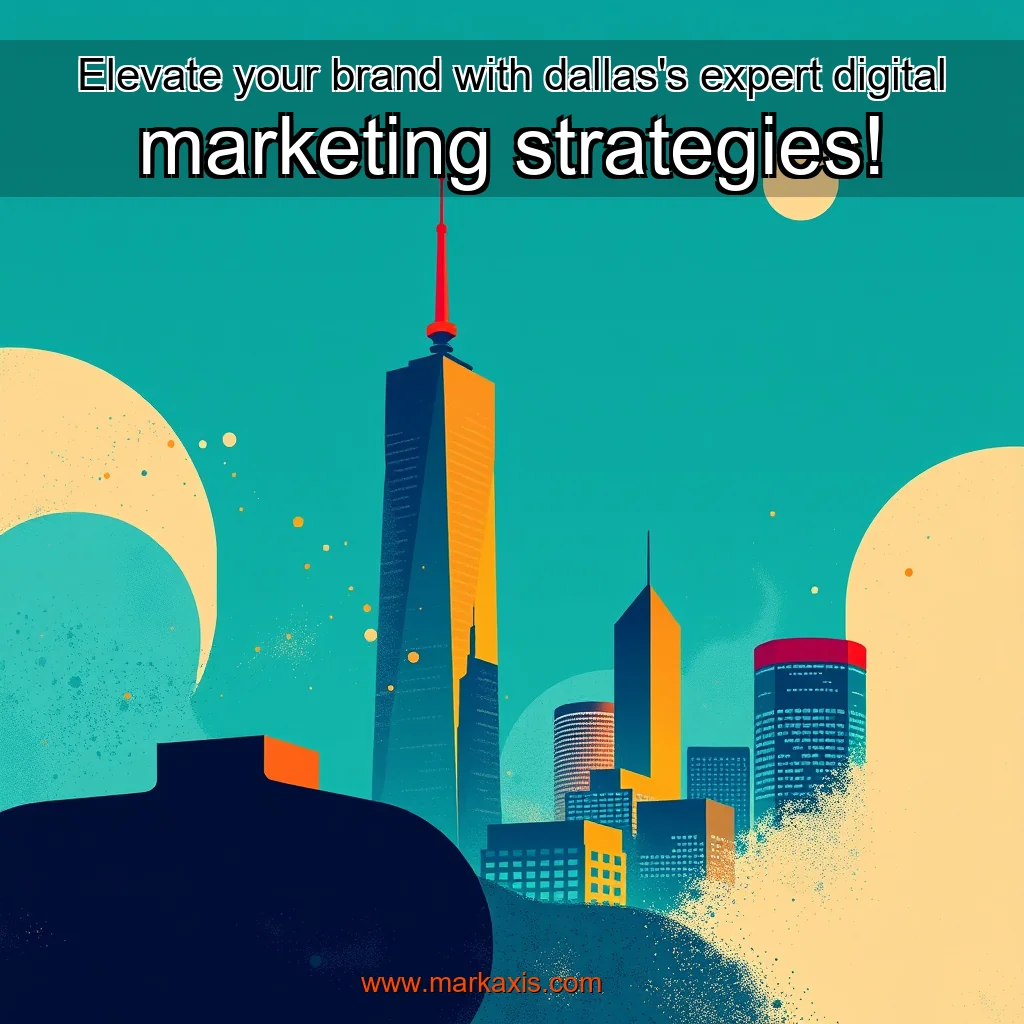 You are currently viewing Elevate your brand with dallas’s expert digital marketing strategies!