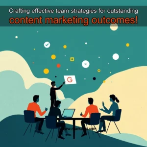Artistic representation for Crafting effective team strategies for outstanding content marketing outcomes!