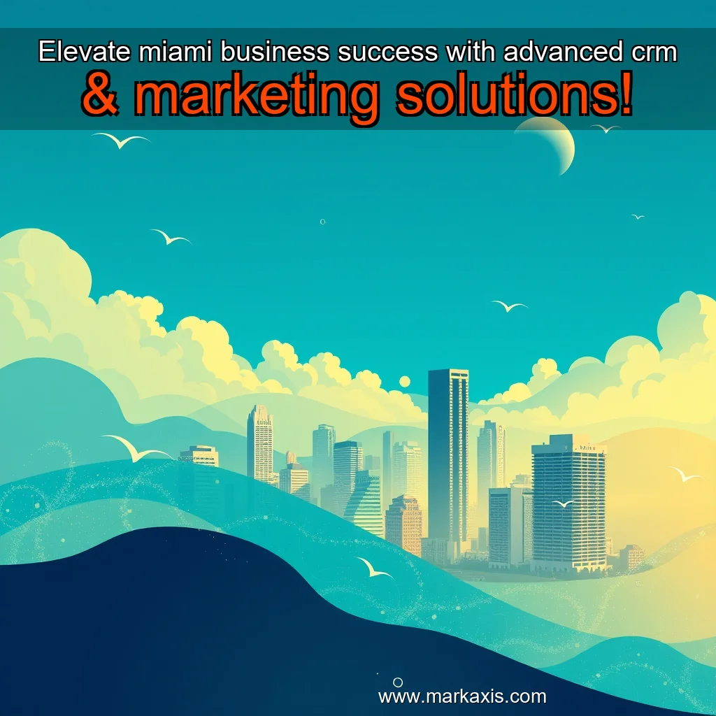 You are currently viewing Elevate miami business success with advanced crm & marketing solutions!