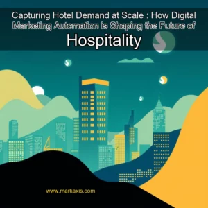 Artistic representation for Capturing Hotel Demand at Scale : How Digital Marketing Automation is Shaping the Future of Hospitality