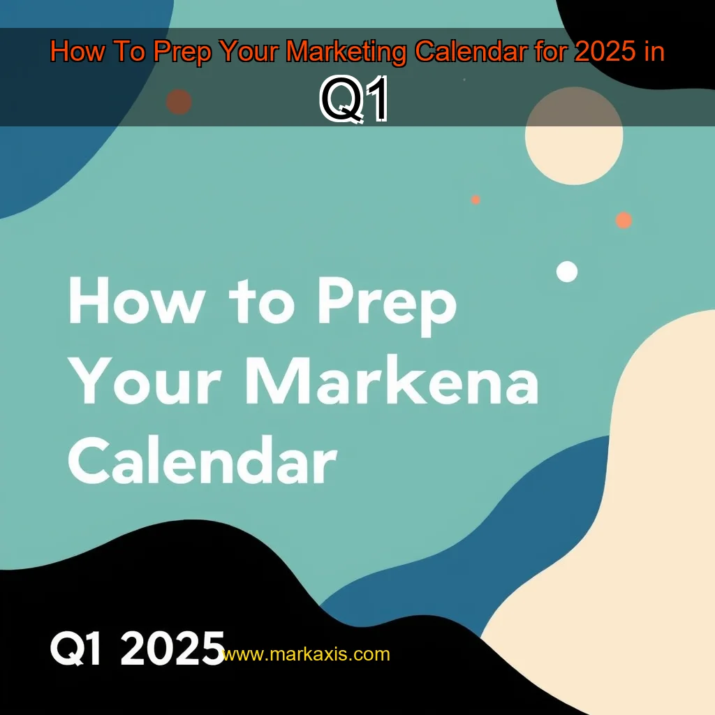 You are currently viewing How To Prep Your Marketing Calendar for 2025 in Q1