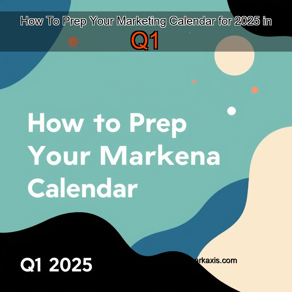 You are currently viewing How To Prep Your Marketing Calendar for 2025 in Q1