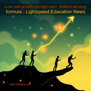 Read more about the article Low  cost growth  not high burn : Edtech winning formula : Lightspeed  Education News