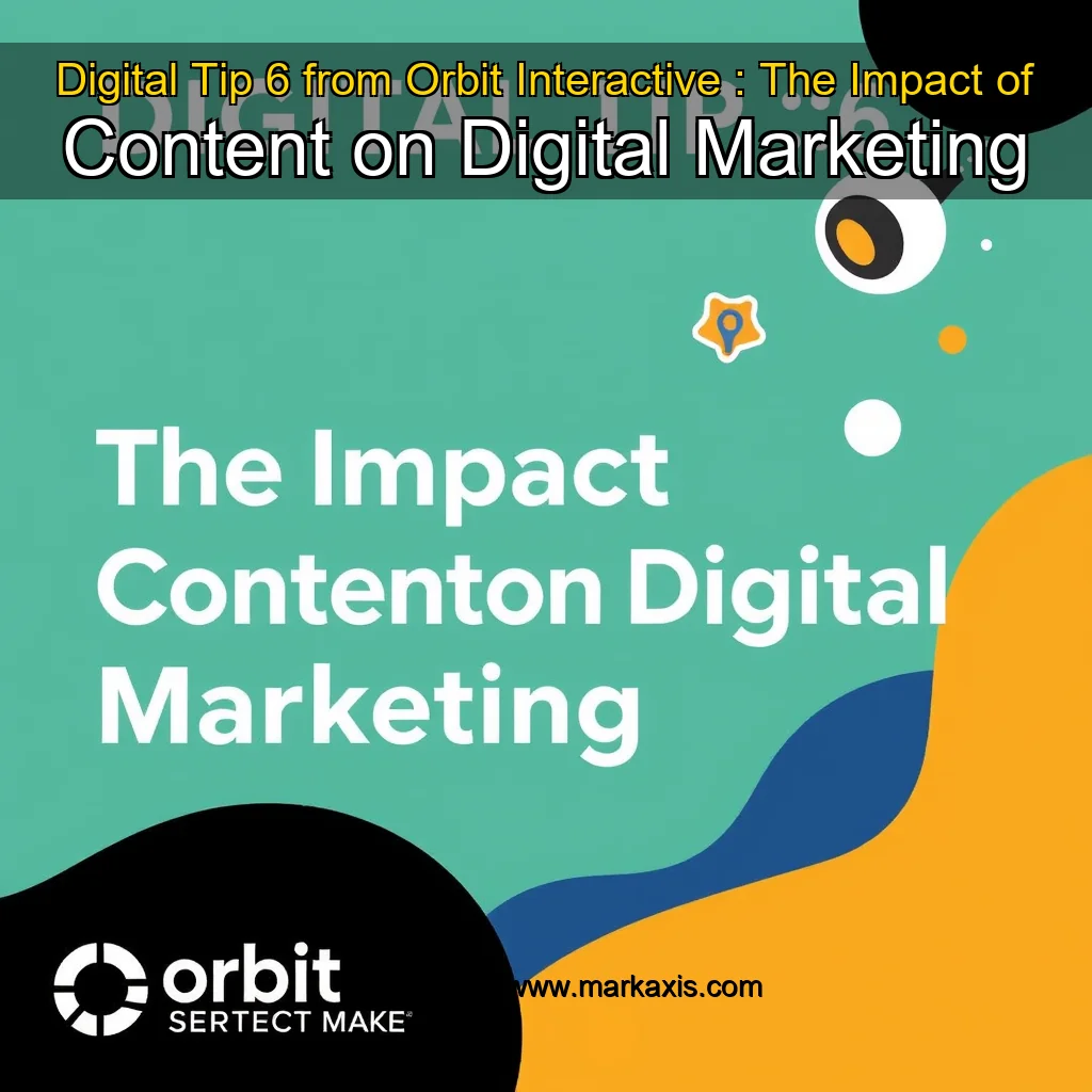 You are currently viewing Digital Tip  6 from Orbit Interactive : The Impact of Content on Digital Marketing