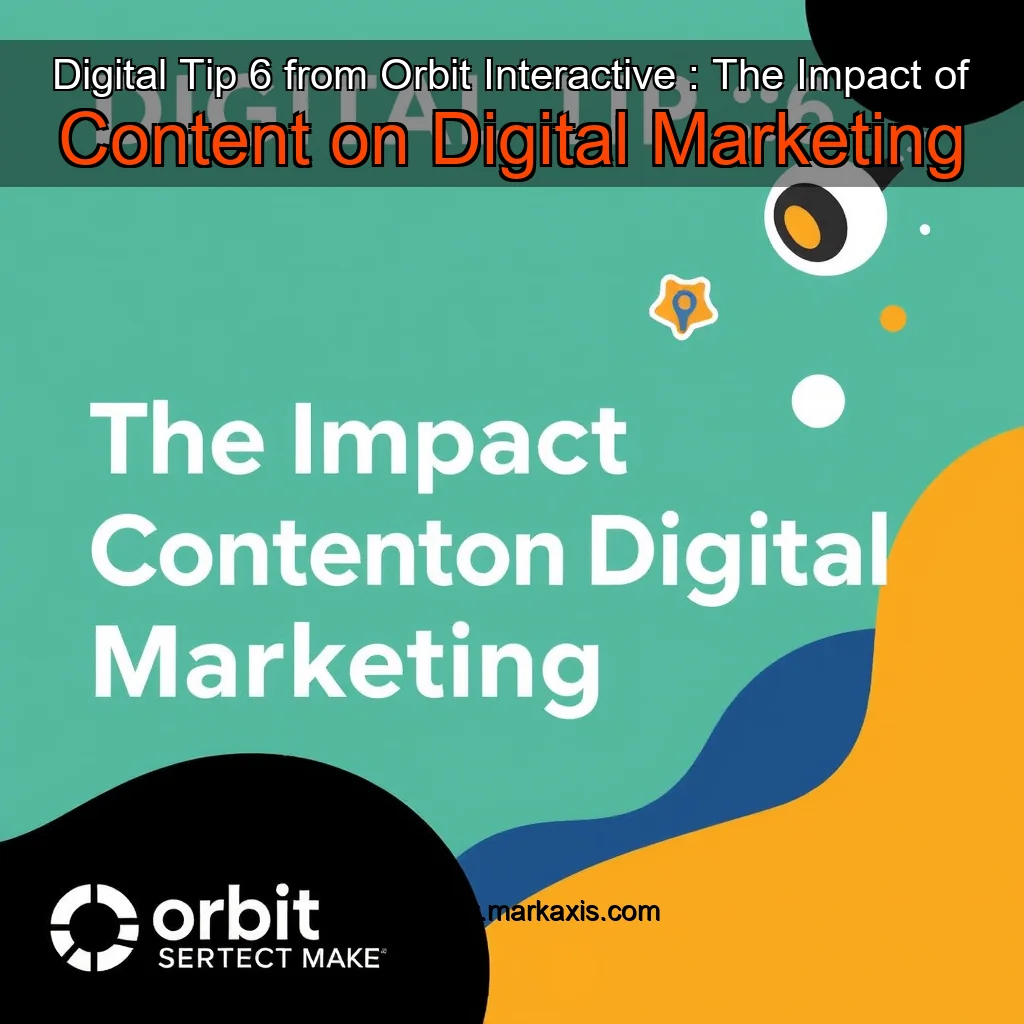 You are currently viewing Digital Tip  6 from Orbit Interactive : The Impact of Content on Digital Marketing