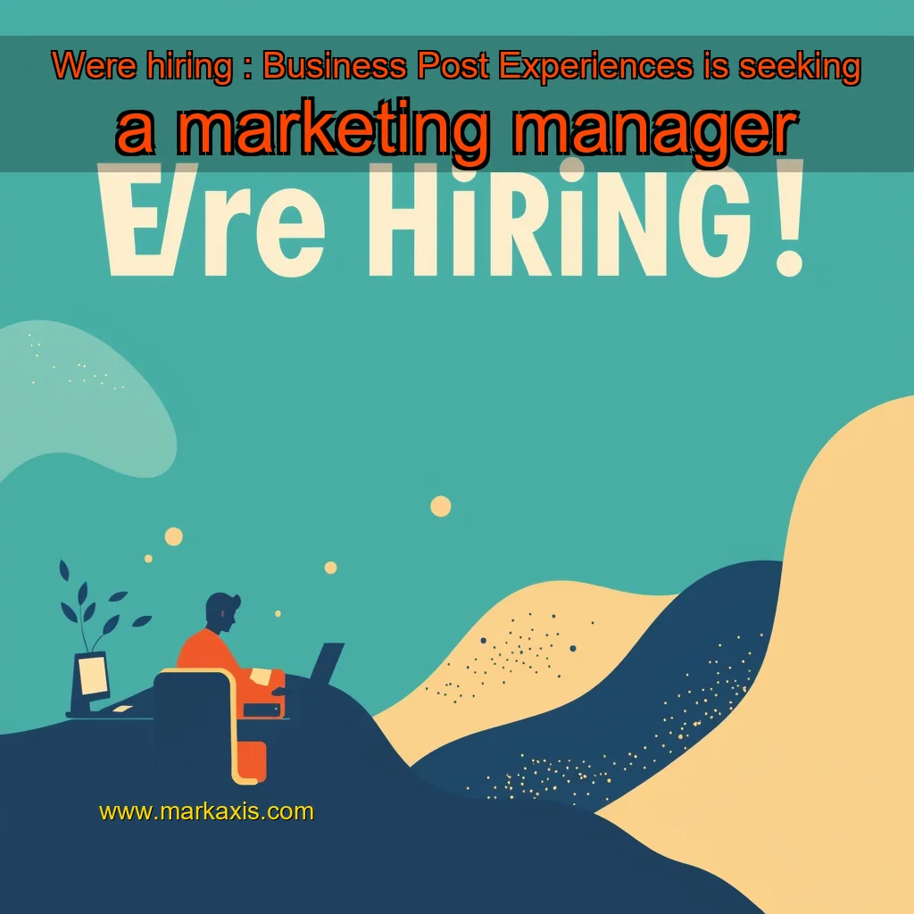 You are currently viewing Were hiring : Business Post Experiences is seeking a marketing manager