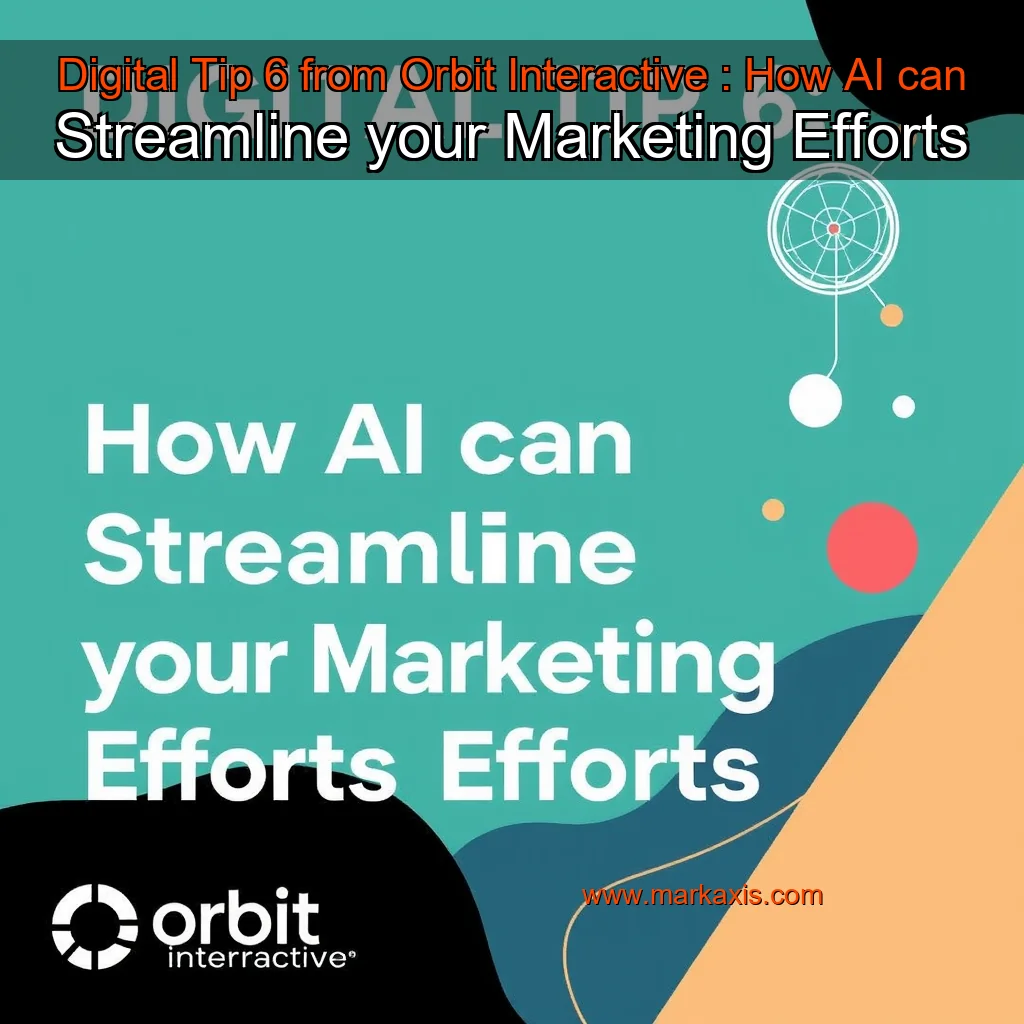 You are currently viewing Digital Tip  6 from Orbit Interactive : How AI can Streamline your Marketing Efforts