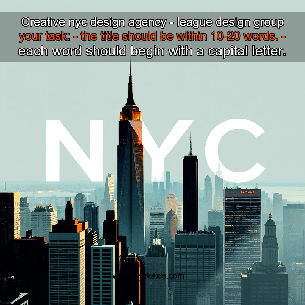 You are currently viewing Creative nyc design agency – league design group


 your task:

– the title should be within 10-20 words.

– each word should begin with a capital letter.