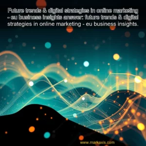 Artistic representation for Future trends & digital strategies in online marketing - eu business insights answer: future trends & digital strategies in online marketing - eu business insights.