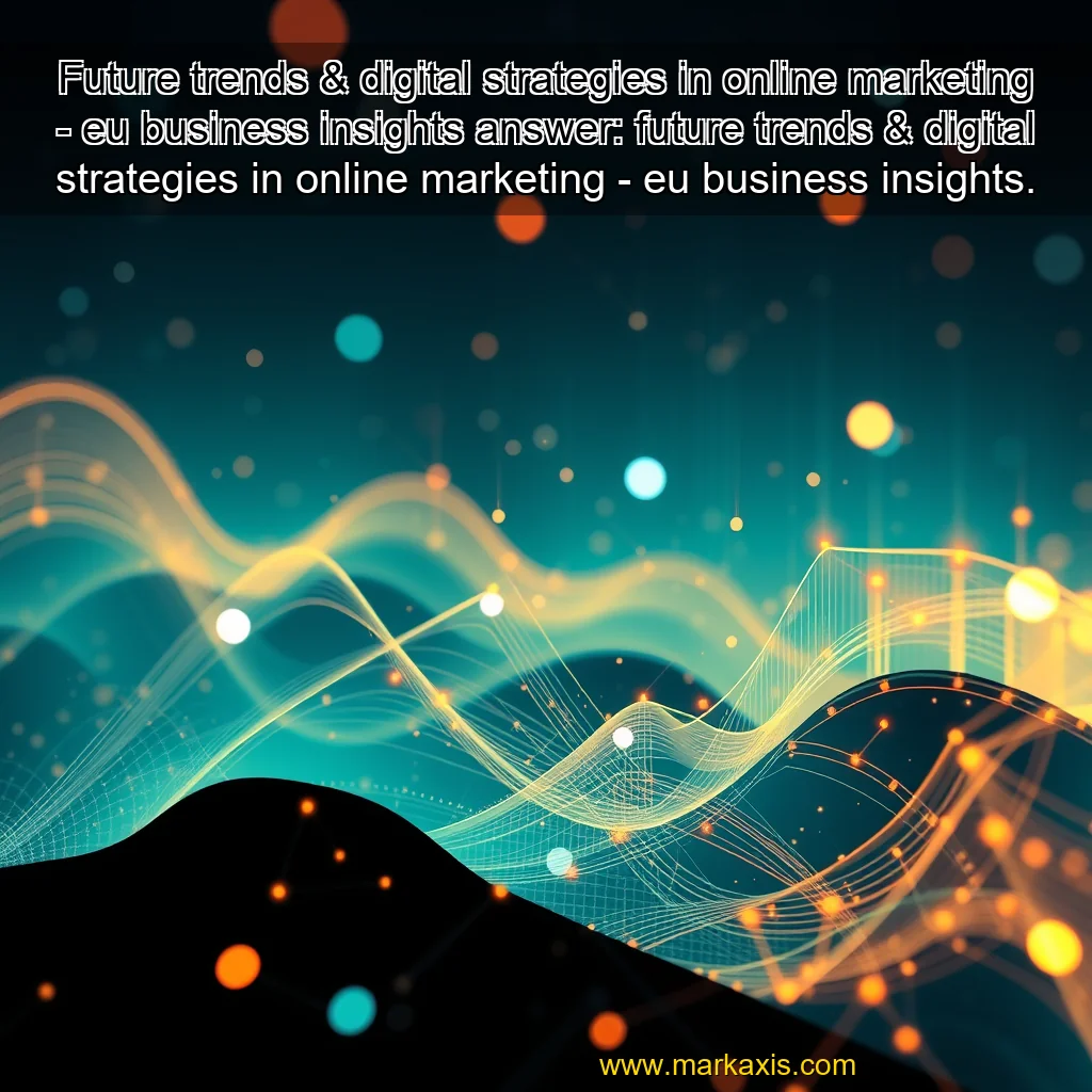 You are currently viewing Future trends & digital strategies in online marketing – eu business insights


 answer: future trends & digital strategies in online marketing – eu business insights.