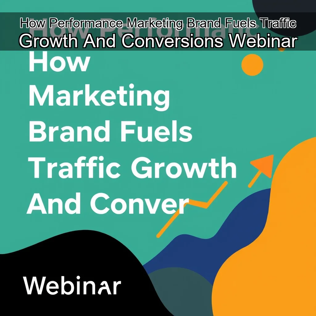 You are currently viewing How Performance Marketing  Brand Fuels Traffic Growth And Conversions  Webinar