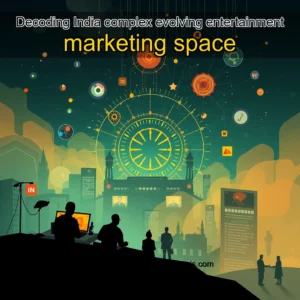 Read more about the article Decoding India complex  evolving entertainment marketing space