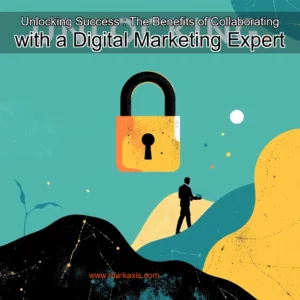 Artistic representation for Unlocking Success : The Benefits of Collaborating with a Digital Marketing Expert