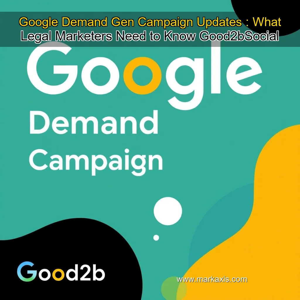 You are currently viewing Google Demand Gen Campaign Updates : What Legal Marketers Need to Know  Good2bSocial