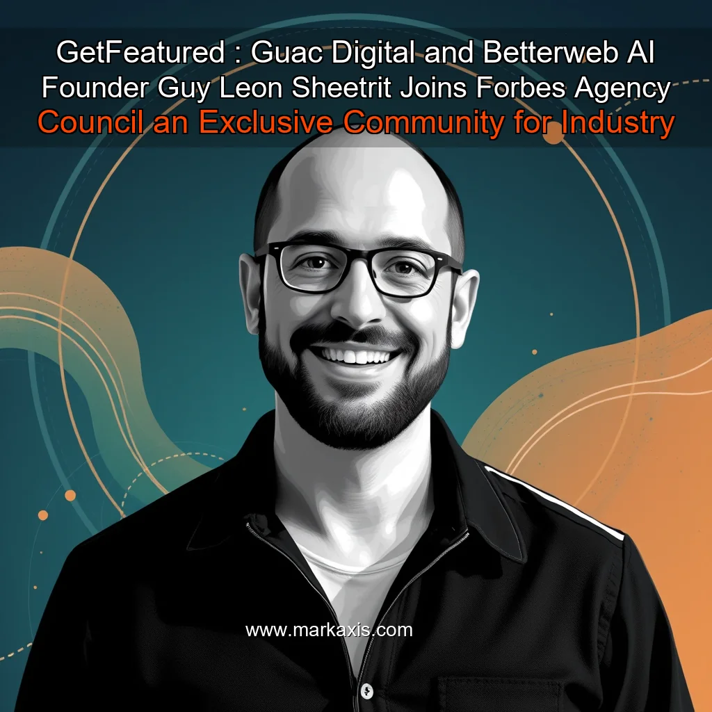 You are currently viewing GetFeatured : Guac Digital and Betterweb AI Founder  Guy Leon Sheetrit  Joins Forbes Agency Council  an Exclusive Community for Industry Leaders