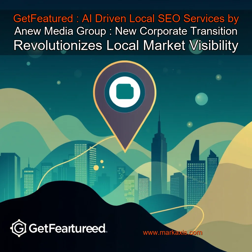 You are currently viewing GetFeatured : AI  Driven Local SEO Services by Anew Media Group : New Corporate Transition Revolutionizes Local Market Visibility