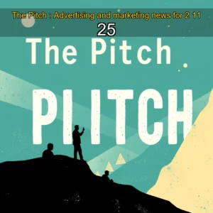Read more about the article The Pitch : Advertising and marketing news for 2  11  25