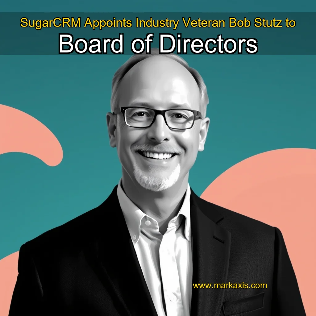 You are currently viewing SugarCRM Appoints Industry Veteran Bob Stutz to Board of Directors