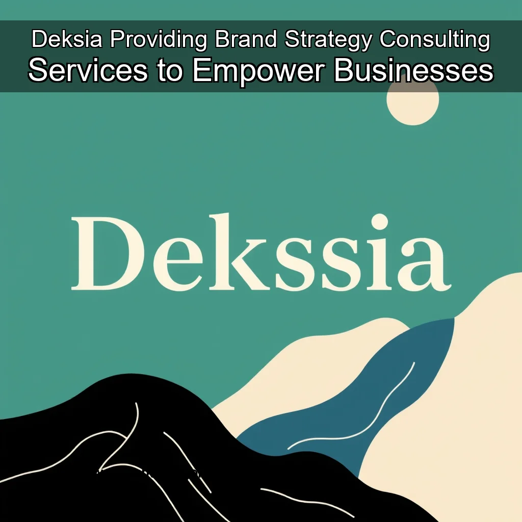 You are currently viewing Deksia  Providing Brand Strategy Consulting Services to Empower Businesses