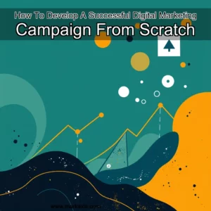 Read more about the article How To Develop A Successful Digital Marketing Campaign From Scratch