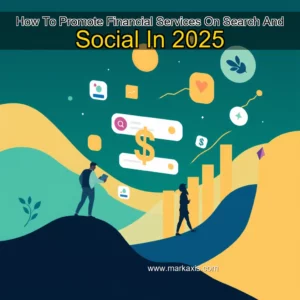 Read more about the article How To Promote Financial Services On Search And Social In 2025