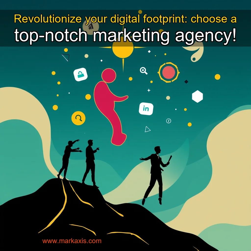 You are currently viewing Revolutionize your digital footprint: choose a top-notch marketing agency!