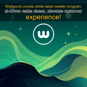 Read more about the article Wishpond unveils white-label reseller program: ai-driven sales closer, elevates customer experience!