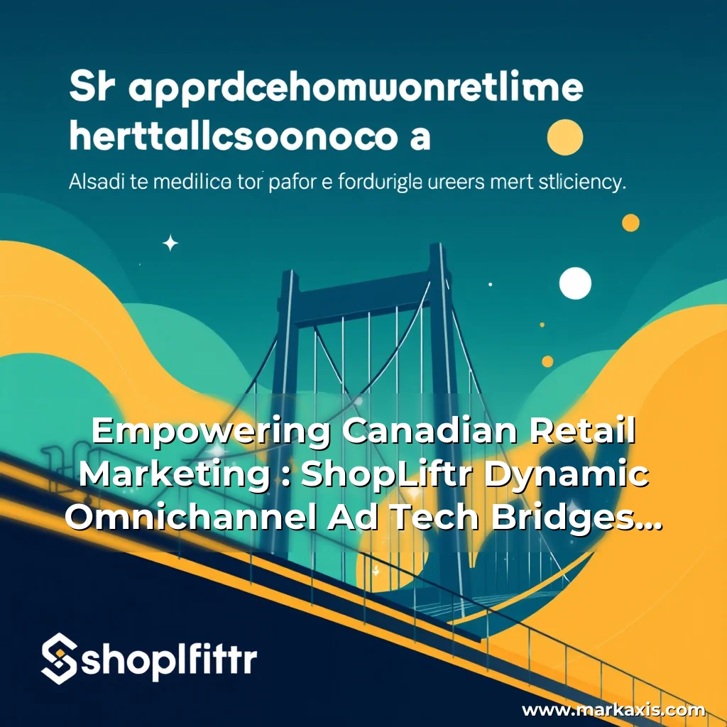Artistic representation for Empowering Canadian Retail Marketing : ShopLiftr Dynamic Omnichannel Ad Tech Bridges the Digital Physical Divide with Agility and Efficiency