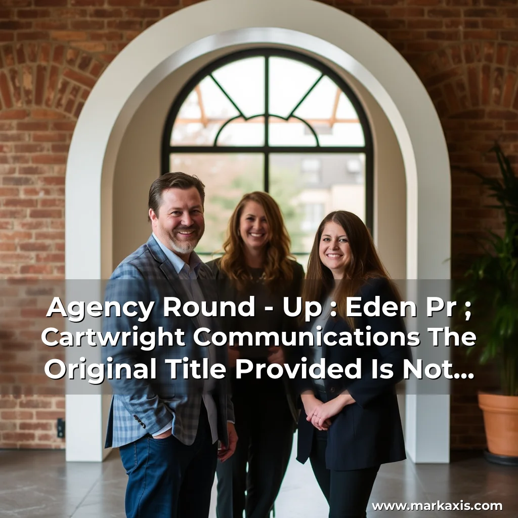 Artistic representation for Agency Round - Up : Eden Pr ; Cartwright Communications The Original Title Provided Is Not Visible In Your Request.