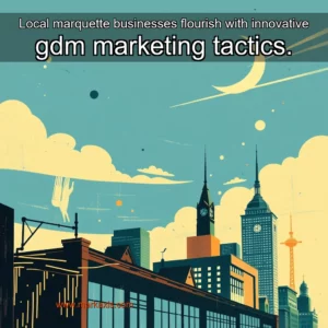 Artistic representation for Local marquette businesses flourish with innovative gdm marketing tactics.
