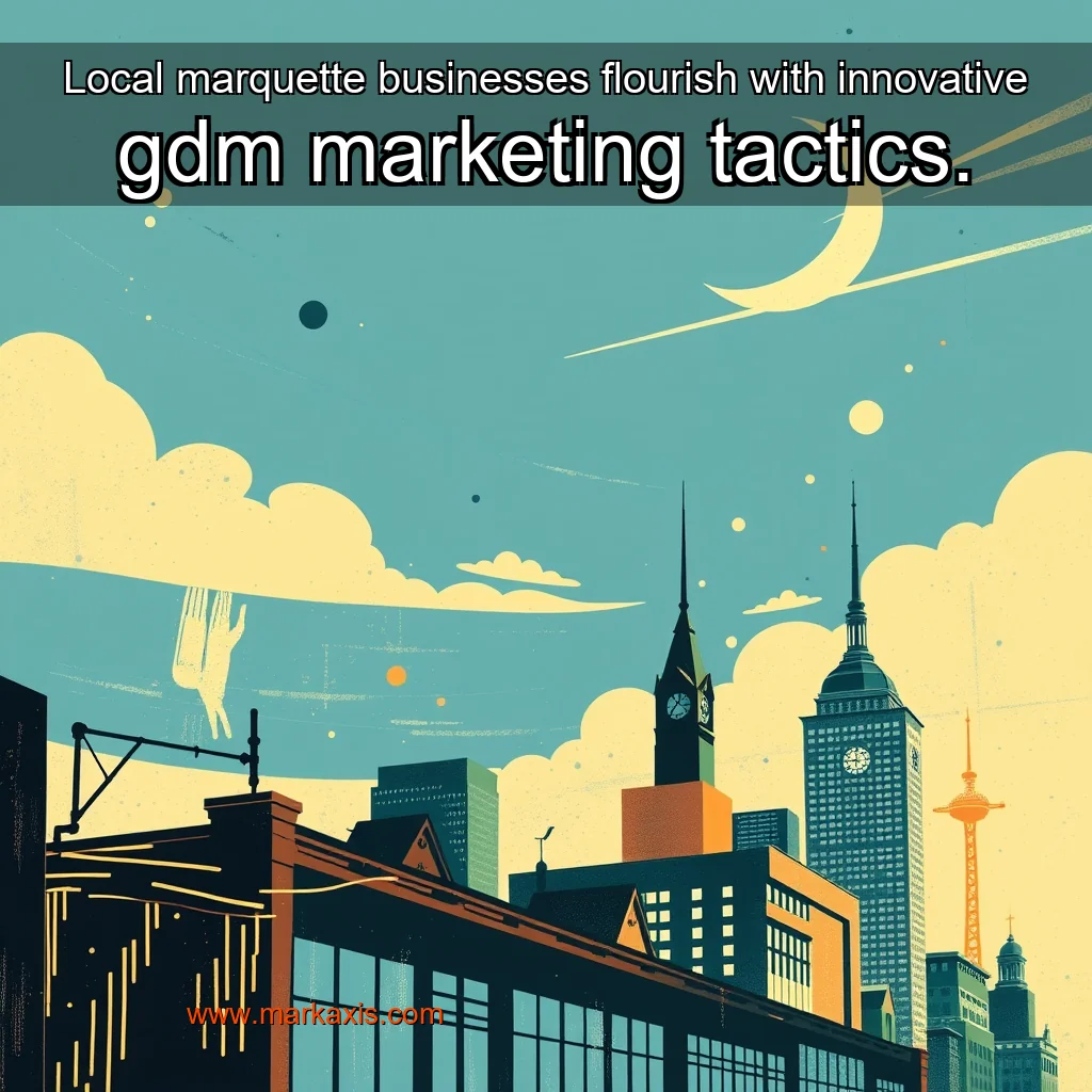 You are currently viewing Local marquette businesses flourish with innovative gdm marketing tactics.