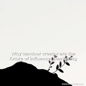 Artistic representation for Why candour creator are the future of influencer marketing