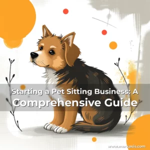 Artistic representation for Starting a Pet Sitting Business: A Comprehensive Guide