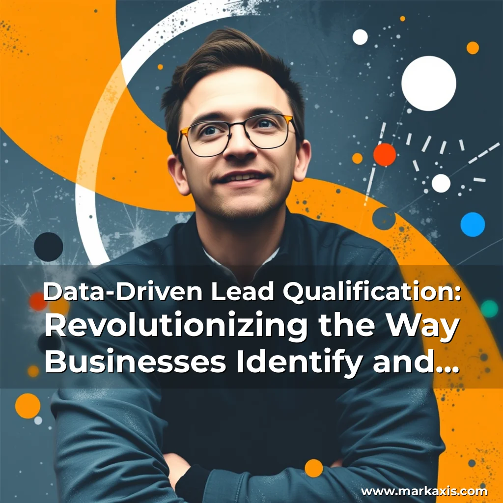 You are currently viewing Data-Driven Lead Qualification: Revolutionizing the Way Businesses Identify and Prioritize High-Potential Leads