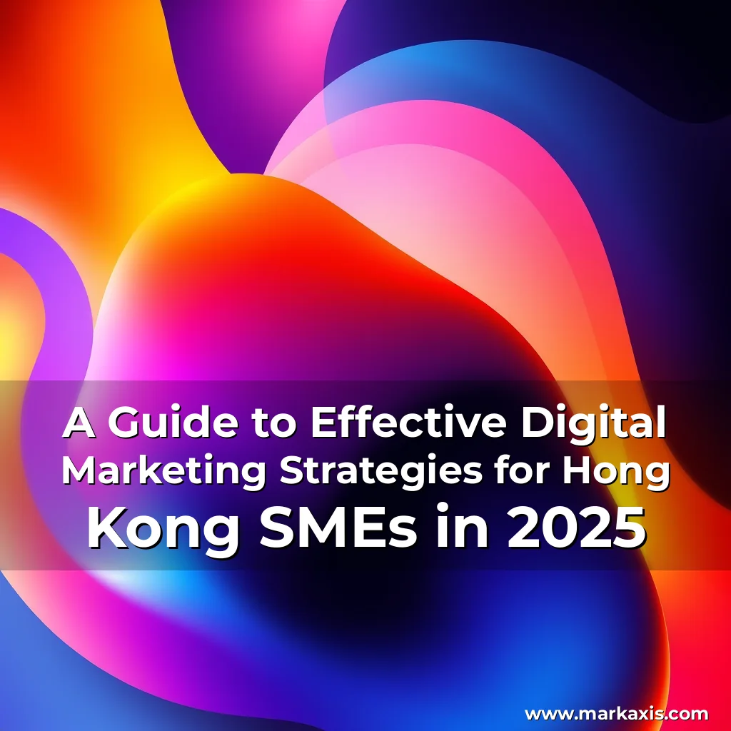 You are currently viewing A Guide to Effective Digital Marketing Strategies for Hong Kong SMEs in 2025