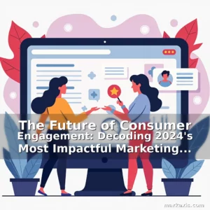 Artistic representation for The Future of Consumer Engagement: Decoding 2024's Most Impactful Marketing Trends
