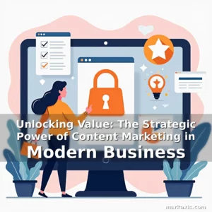 Artistic representation for Unlocking Value: The Strategic Power of Content Marketing in Modern Business